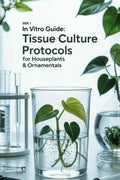 In Vitro Guide: Tissue Culture Protocols for Houseplants & Ornamentals: 50 Tissue Culture Protocols for Houseplants & Ornamentals (In Vitro Guide for Ornamentals & Houseplants) by KEVIN THOMSONE