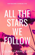 All The Stars We Follow (Our Second Chances) by Celine Chancelier