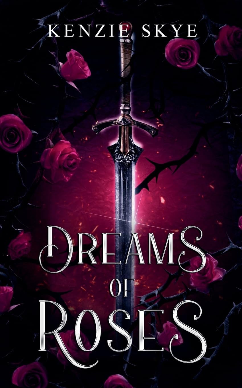 Dreams of Roses (Spicy Romantasy Fairy Tales) by Kenzie Skye