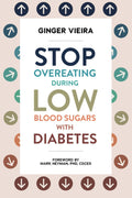 Stop Overeating During Low Blood Sugars with Diabetes: Learn how to manage hypoglycemia with type 1 and type 2 diabetes by Ginger Vieira