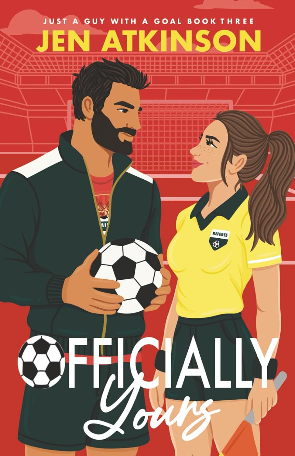 Officially Yours: An Enemies to Lovers, Forbidden Romance, Soccer Romcom (Just A Guy With A Goal) by Jen Atkinson