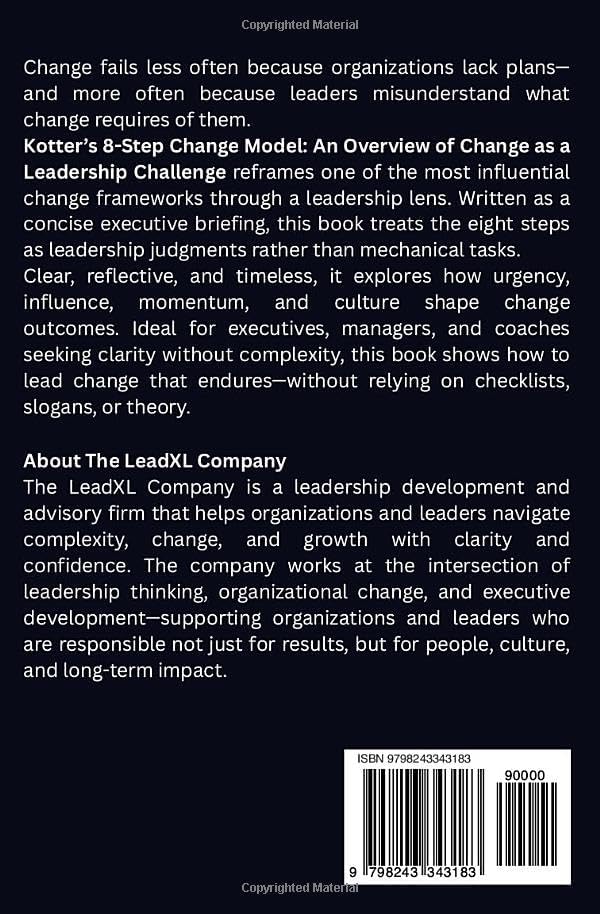 Kotter’s 8-Step Change Model: An Overview of Change as a Leadership Challenge (The Change Management Playbook Series) by The LeadXL Company