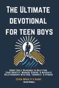The Ultimate Devotional for Teen Boys: Short daily readings to help find your identity, manage stress, and navigate your relationships with God, yourself, and others (even when it's hard) by David Powell