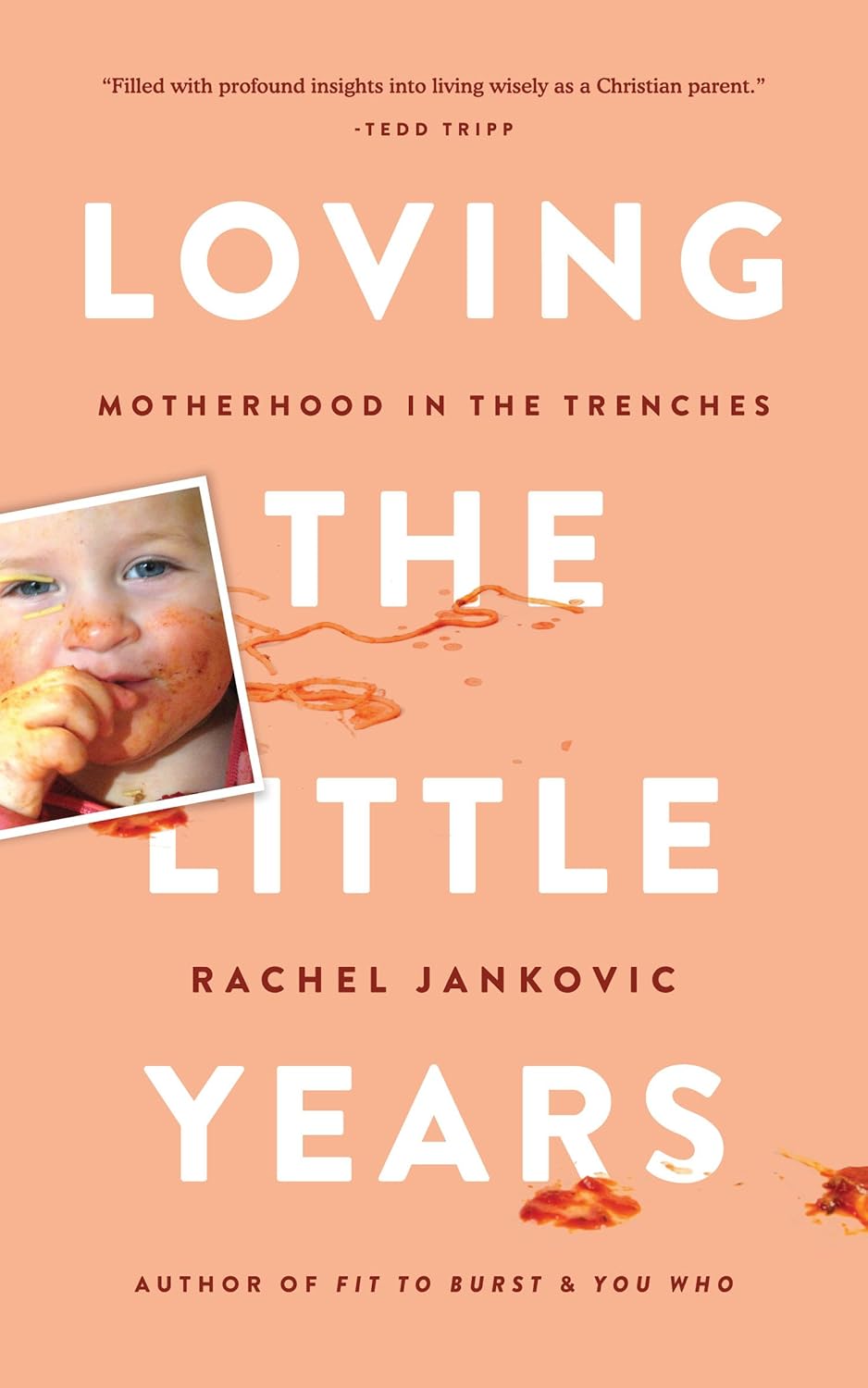 Loving the Little Years: Motherhood in the Trenches - Grace Based Christian Parenting by Rachel Jankovic