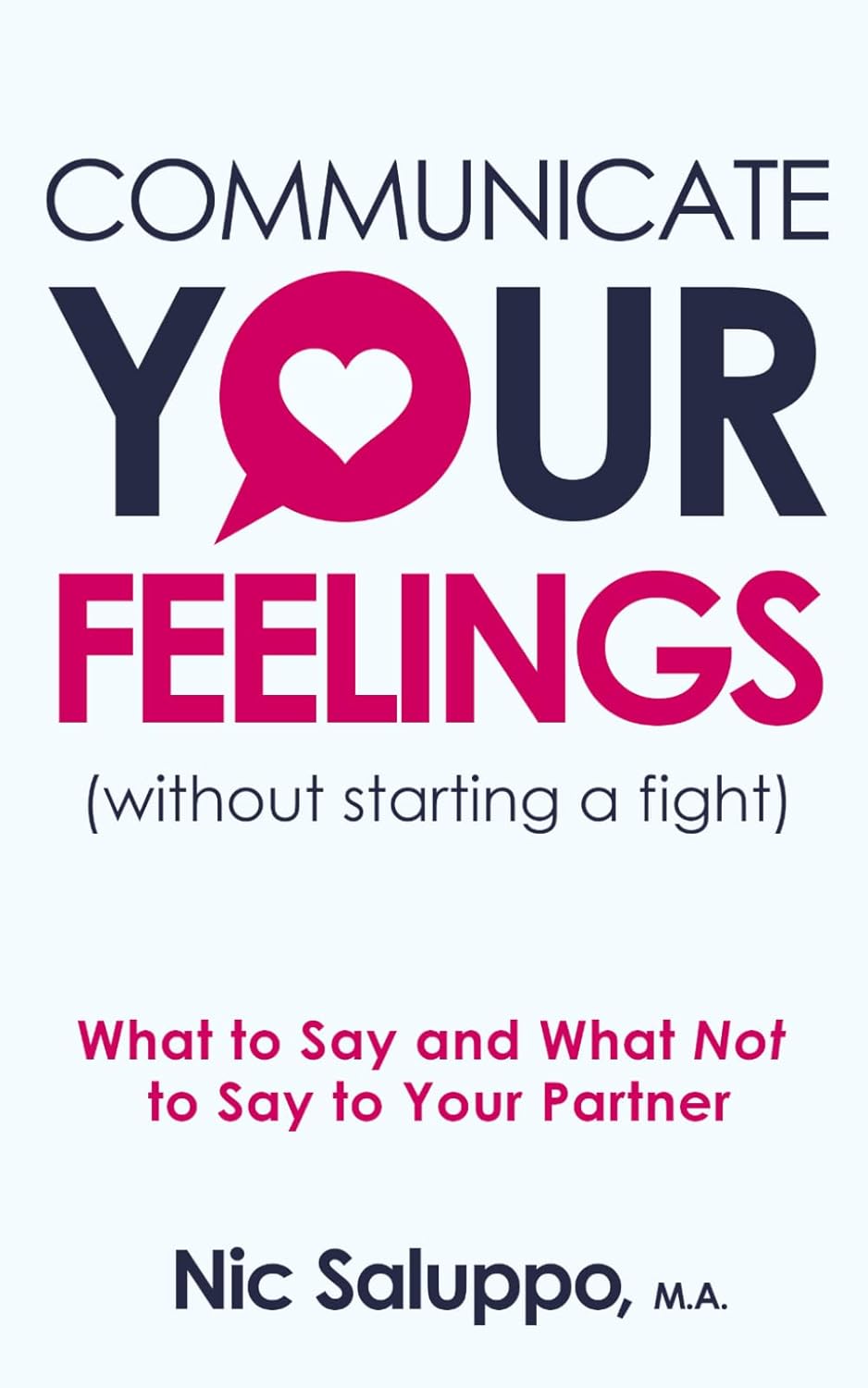 Communicate Your Feelings (without starting a fight): What to Say and What Not to Say to Your Partner (Mental & Emotional Wellness) by Nic Saluppo