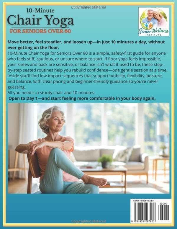10-Minute Chair Yoga for Seniors Over 60: Step-by-Step, Low-Impact Seated Routines to Ease Stiffness, Protect Your Knees & Back, and Improve Balance—No Floor Required by Mattew Connors