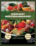 Made Easy Mediterranean Diet: The A-Z Guide to Homemade Mediterranean Dishes For Beginners | 365 Days of Easy and Delicious Recipes For Optimum ... You (Delicious Mediterranean Solution) by Ashely Bourne