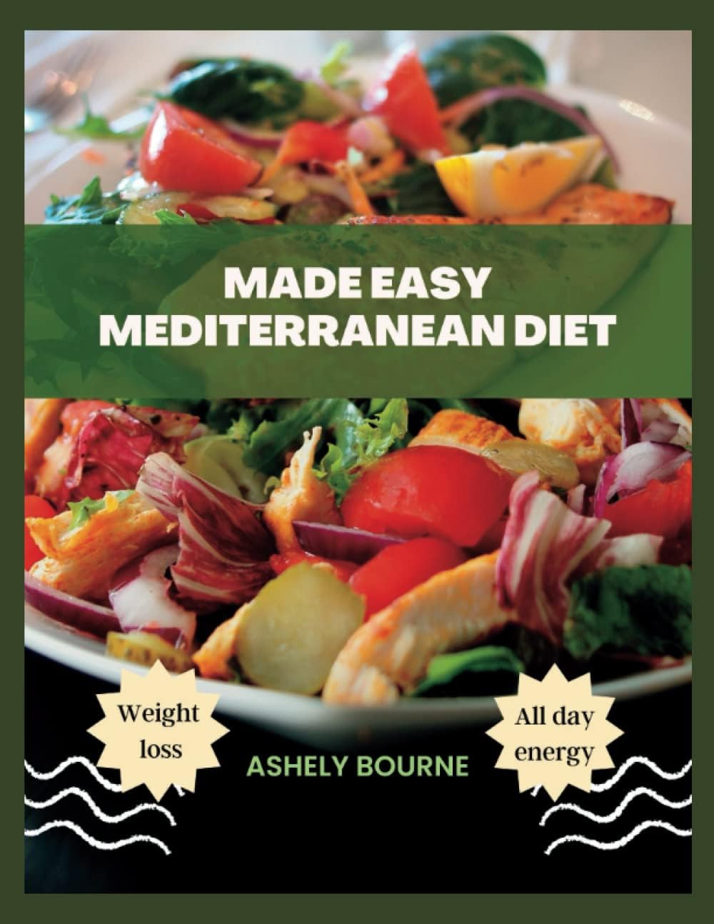 Made Easy Mediterranean Diet: The A-Z Guide to Homemade Mediterranean Dishes For Beginners | 365 Days of Easy and Delicious Recipes For Optimum ... You (Delicious Mediterranean Solution) by Ashely Bourne