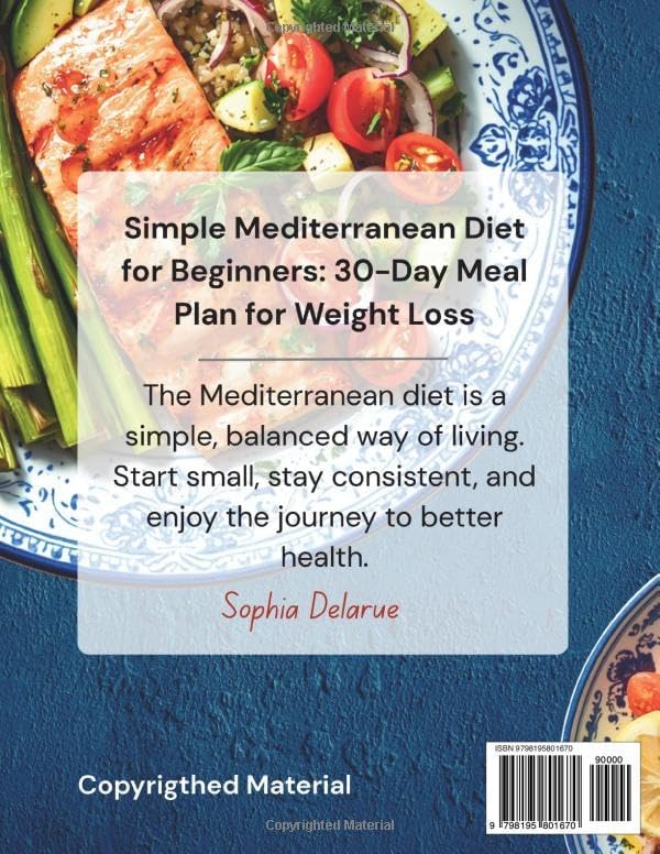 Simple Mediterranean Diet for Beginners: 120 Quick & Healthy Mediterranean Recipes for Weight Control, Heart Health, Lasting Energy & Everyday Well-Being | 30-Day Meal Plan for Weight Loss by Sophia Delarue