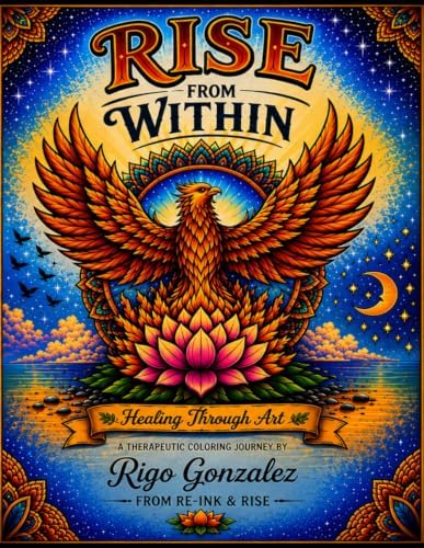 Rise From Within: Healing Through Art: A Therapeutic Coloring Journey by Rigo Gonzalez
