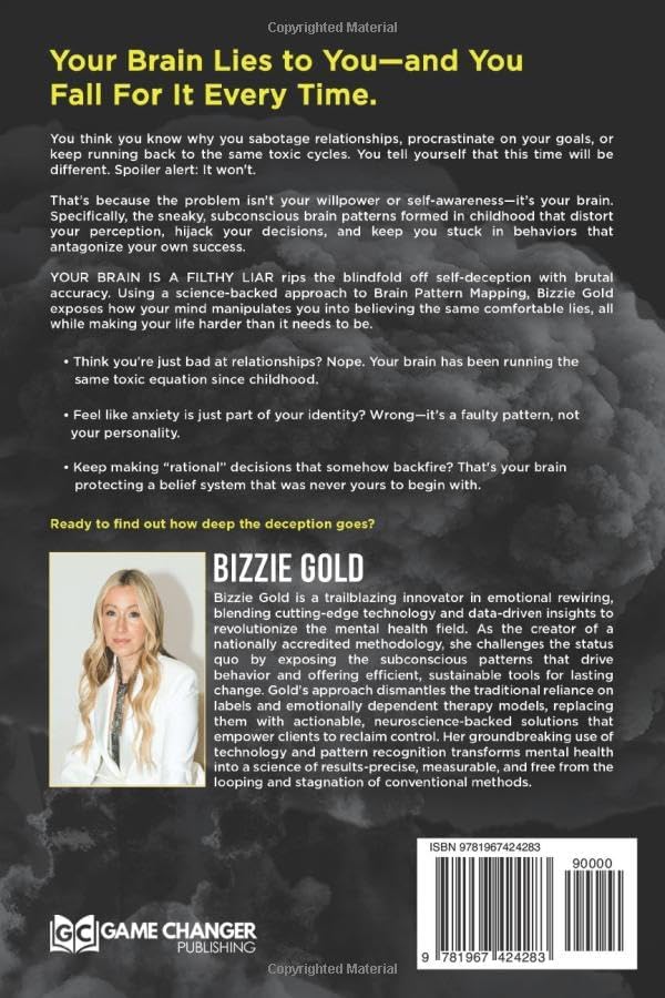 YOUR BRAIN IS A FILTHY LIAR: How Self-Deception Controls You and the Path to Freedom by Bizzie Gold