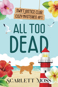 All Too Dead (Swift Justice Club Cozy Mysteries) by Scarlett Moss