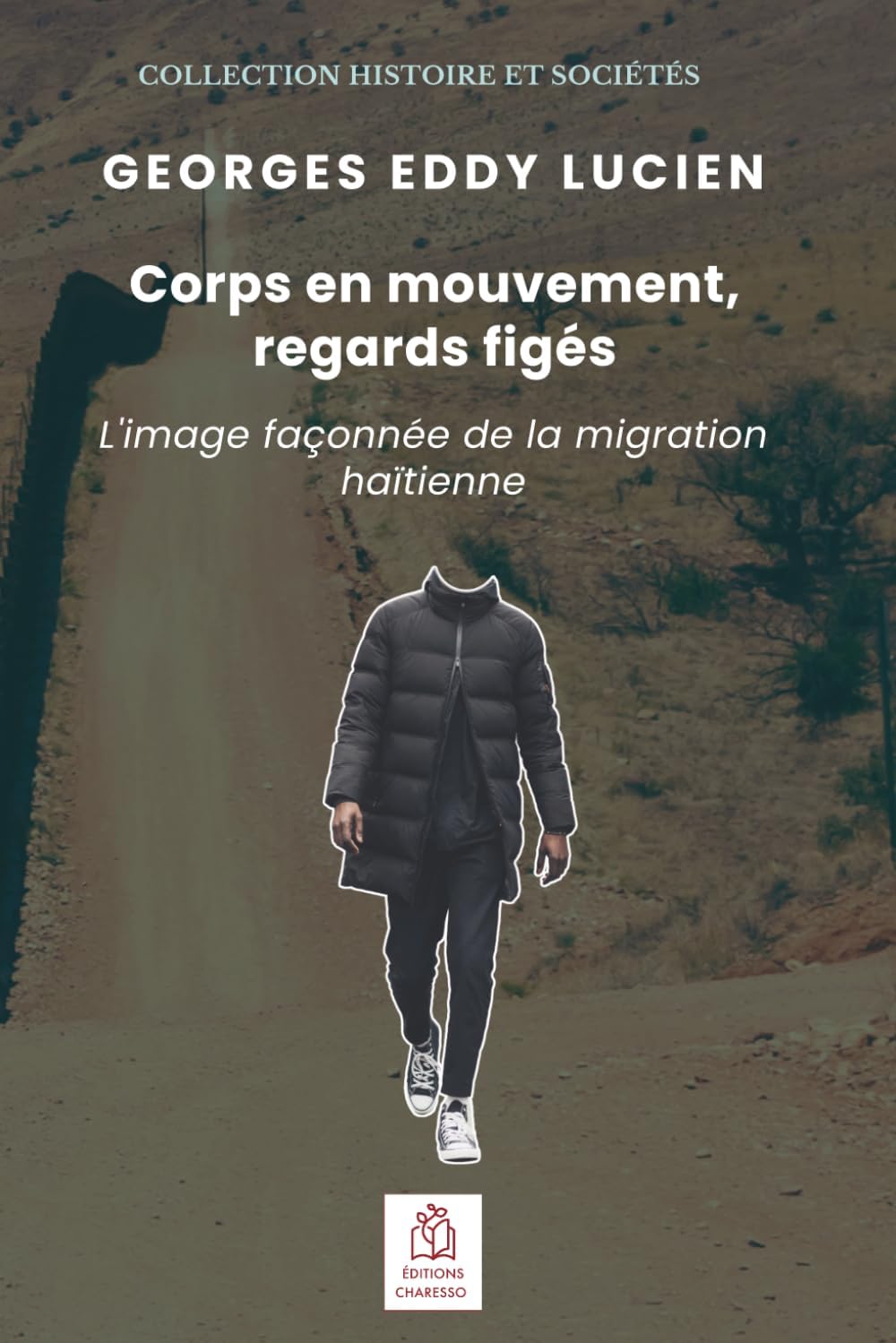 Corps en mouvement, regards figés: L'image façonnée de la migration haïtienne (Histoire et sociétés) (French Edition) by Georges Eddy Lucien