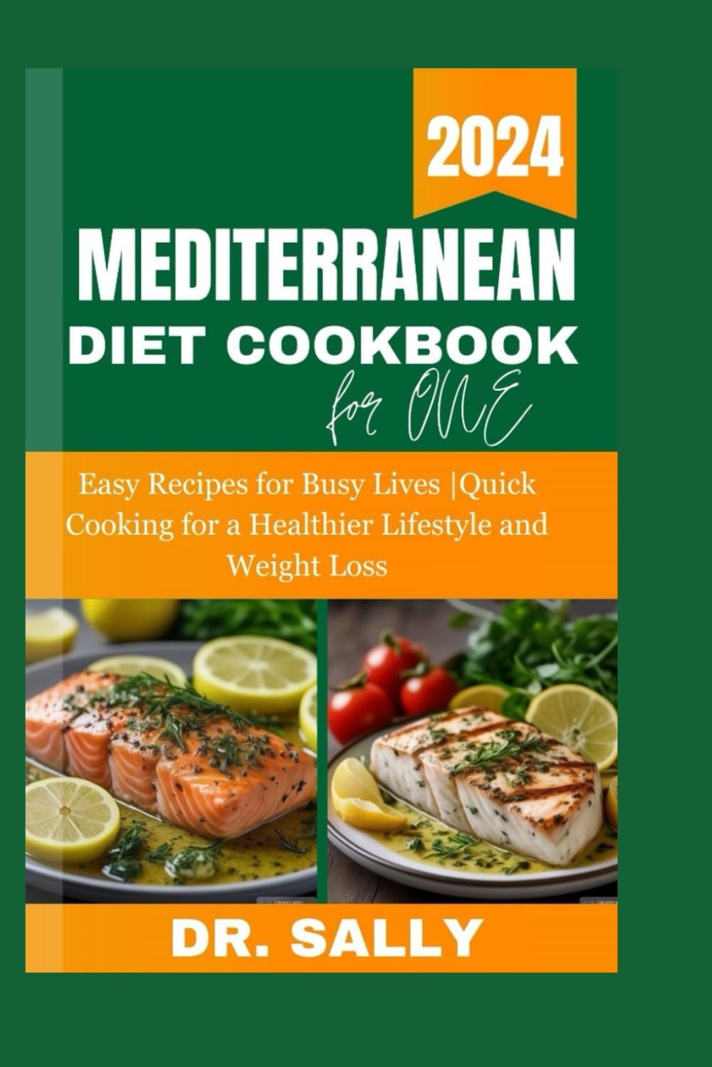 MEDITERRANEAN DIET COOKBOOK FOR ONE PERSON: Easy Recipes for Busy Lives |Quick Cooking for a Healthier Lifestyle and Weight Loss - Include 30-Day Meal Plan (Mediterranean healthy diet cookbooks) by Dr. Sally J. Keane