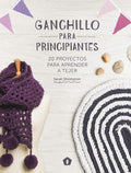 Ganchillo para principiantes: 20 proyectos para aprender a tejer (Spanish Edition) by Sarah Shrimpton