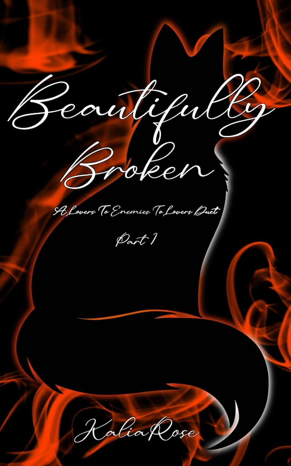Beautifully Broken: A Lovers To Enemies To Lovers Duet (The Scarred Fox Duet) by Kalia Rose