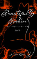 Beautifully Broken: A Lovers To Enemies To Lovers Duet (The Scarred Fox Duet) by Kalia Rose