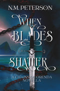 When Blades Shatter: A Romantasy of Trauma, Betrayal, and Buried Secrets (Chains of Orenda) by N.M. Peterson