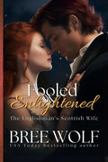 Fooled & Enlightened: The Englishman's Scottish Wife (Love's Second Chance) by Bree Wolf