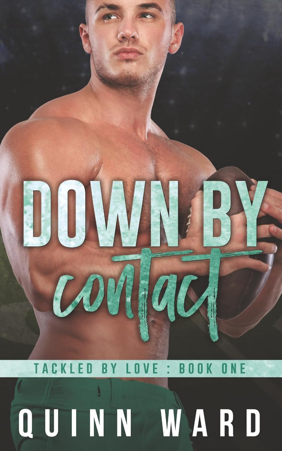 Down By Contact: A Second Chance Gay Sports Romance (Tackled By Love) by Quinn Ward