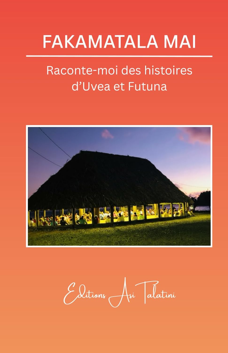 Fakamatala mai: Raconte-moi des histoires d'Uvea et Futuna (French Edition) by F. Asi Talatini