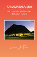 Fakamatala mai: Raconte-moi des histoires d'Uvea et Futuna (French Edition) by F. Asi Talatini