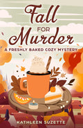 Fall for Murder: A Freshly Baked Cozy Mystery by Kathleen Suzette