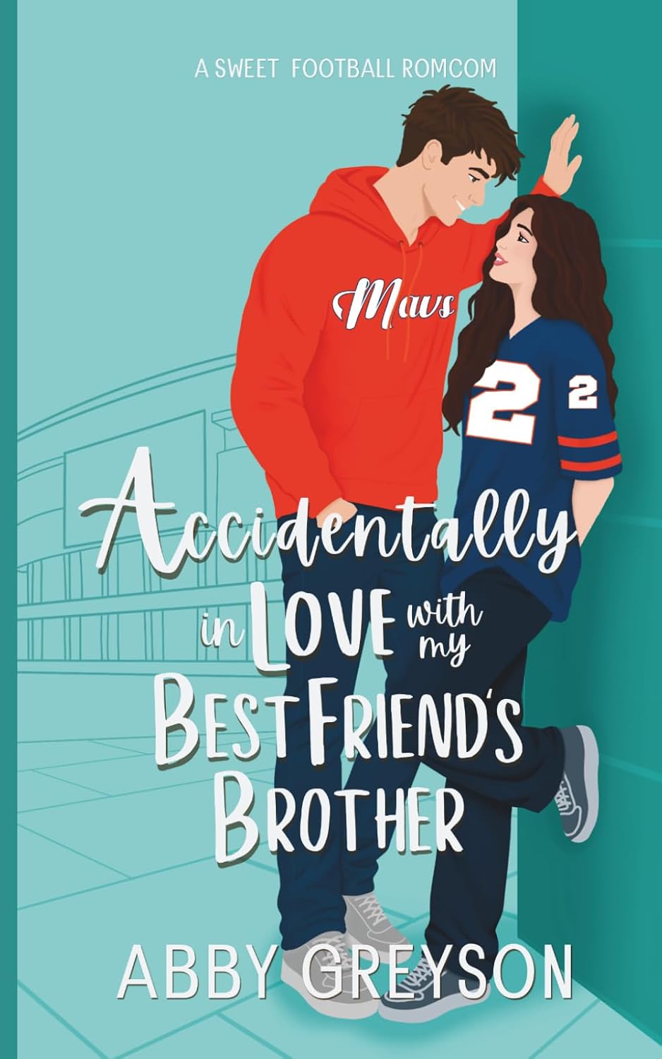 Accidentally In Love with my Best Friend's Brother: A Sweet, Enemies to Lovers, Football RomCom (Accidentally In Sports) by Abby Greyson