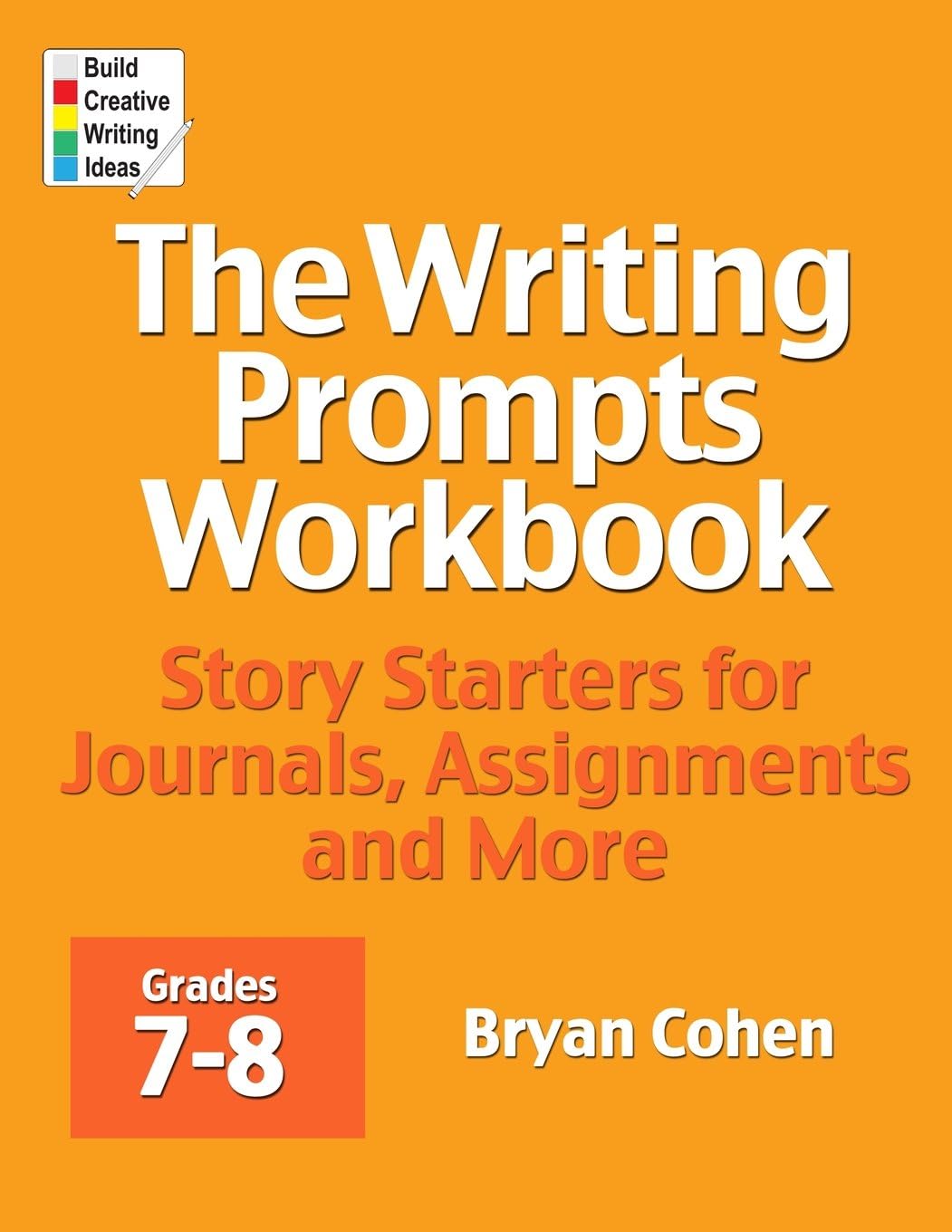 The Writing Prompts Workbook, Grades 7-8: Story Starters for Journals, Assignments and More by Bryan Cohen
