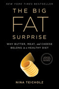 The Big Fat Surprise: Why Butter, Meat and Cheese Belong in a Healthy Diet by Nina Teicholz