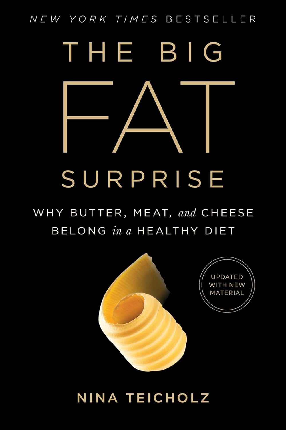 The Big Fat Surprise: Why Butter, Meat and Cheese Belong in a Healthy Diet by Nina Teicholz