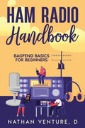 Ham Radio Handbook: Baofeng Basics for Beginners by Nathan Venture, D