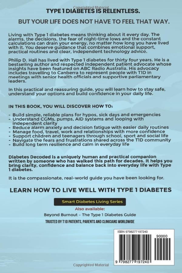 Diabetes Decoded: A Patient Expert’s Guide to Thriving with Type 1 Diabetes: Real-World Skills, Independent Technology Advice and the Confidence to ... Diabetes Living : The Type 1 Diabetes Series) by Philip D. Hall