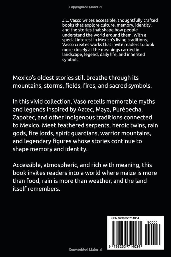 Gods, Heroes, and Sacred Legends of Mexico: Original Retellings from Aztec, Purépecha, Maya, and Other Indigenous Traditions by J.L. Vasco