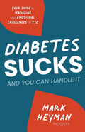 Diabetes Sucks and You Can Handle It: Your Guide to Managing the Emotional Challenges of T1D by Mark Heyman PhD