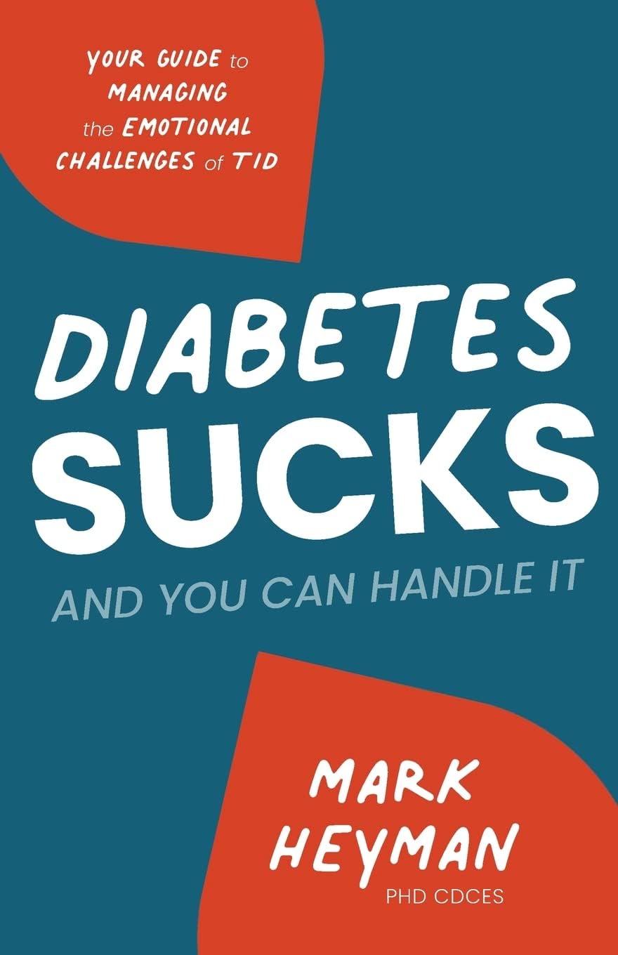Diabetes Sucks and You Can Handle It: Your Guide to Managing the Emotional Challenges of T1D by Mark Heyman PhD