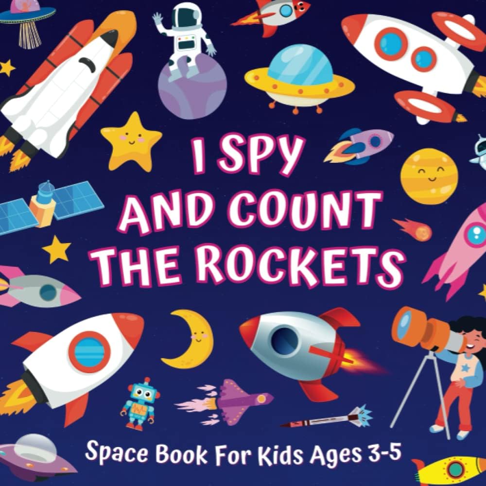 I Spy And Count The Rockets - Space Book For Kids Ages 3-5: Guessing Game About Numbers And Spacecrafts | Picture Puzzles With Shuttles, Astronauts, ... More! | Counting Activities For Preschoolers by Monica Mirabelle Williams