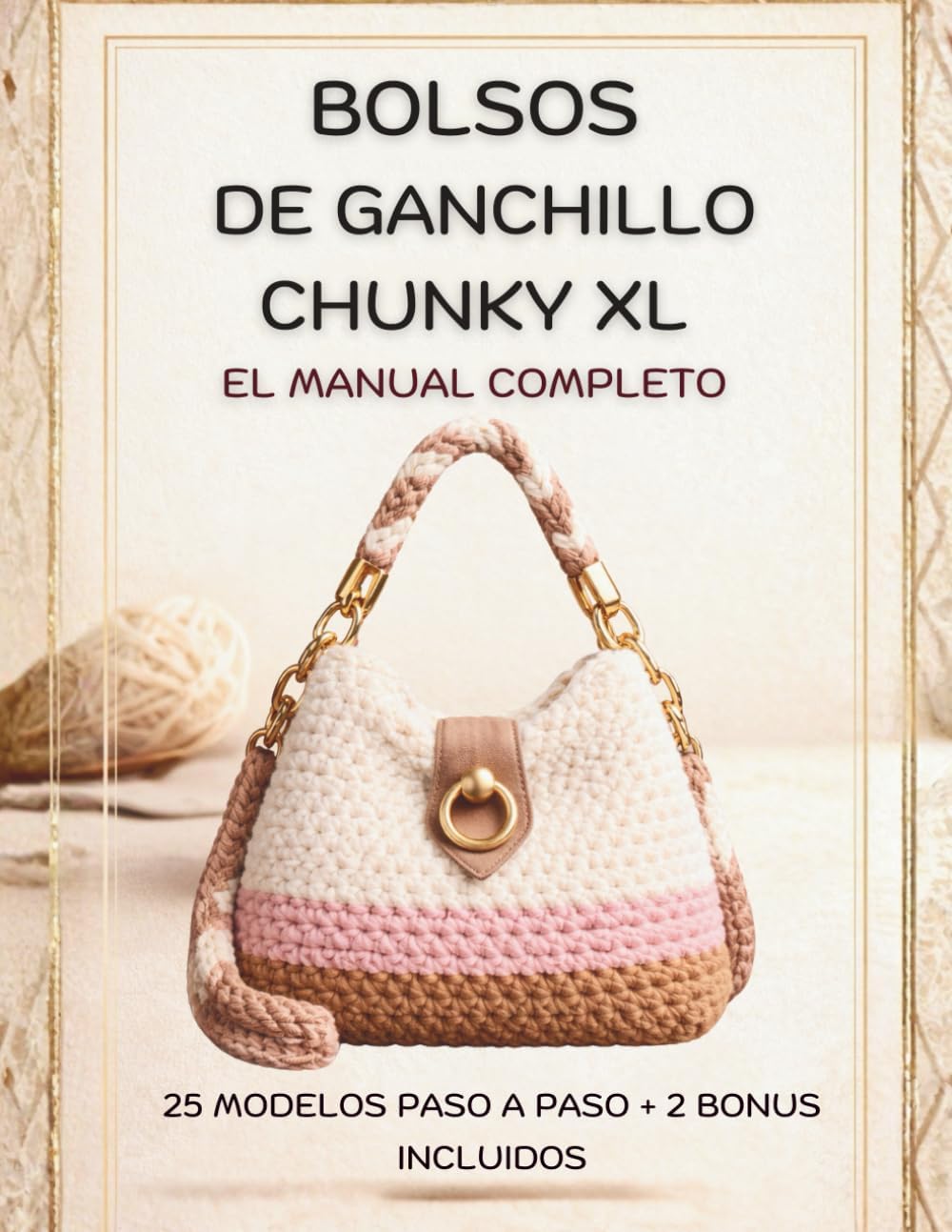BOLSOS DE GANCHILLO CHUNKY XL EL MANUAL COMPLETO: 25 modelos paso a paso + 2 bonus incluidos (Spanish Edition) by Elara Ventis