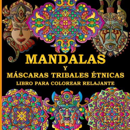 Libro para Colorear Relajante de Mandalas y Máscaras Tribales Étnicas: 50 Diseños Increíbles y Originales Dibujados a Mano, para la Creatividad, la Relajación y el Alivio del Estrés (Spanish Edition) by Henry Greene