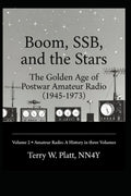 Boom, SSB, and the Stars: The Golden Age of Postwar Amateur Radio (1945-1973) (Ham Radio Books by NN4Y) by Terry W. Platt NN4Y