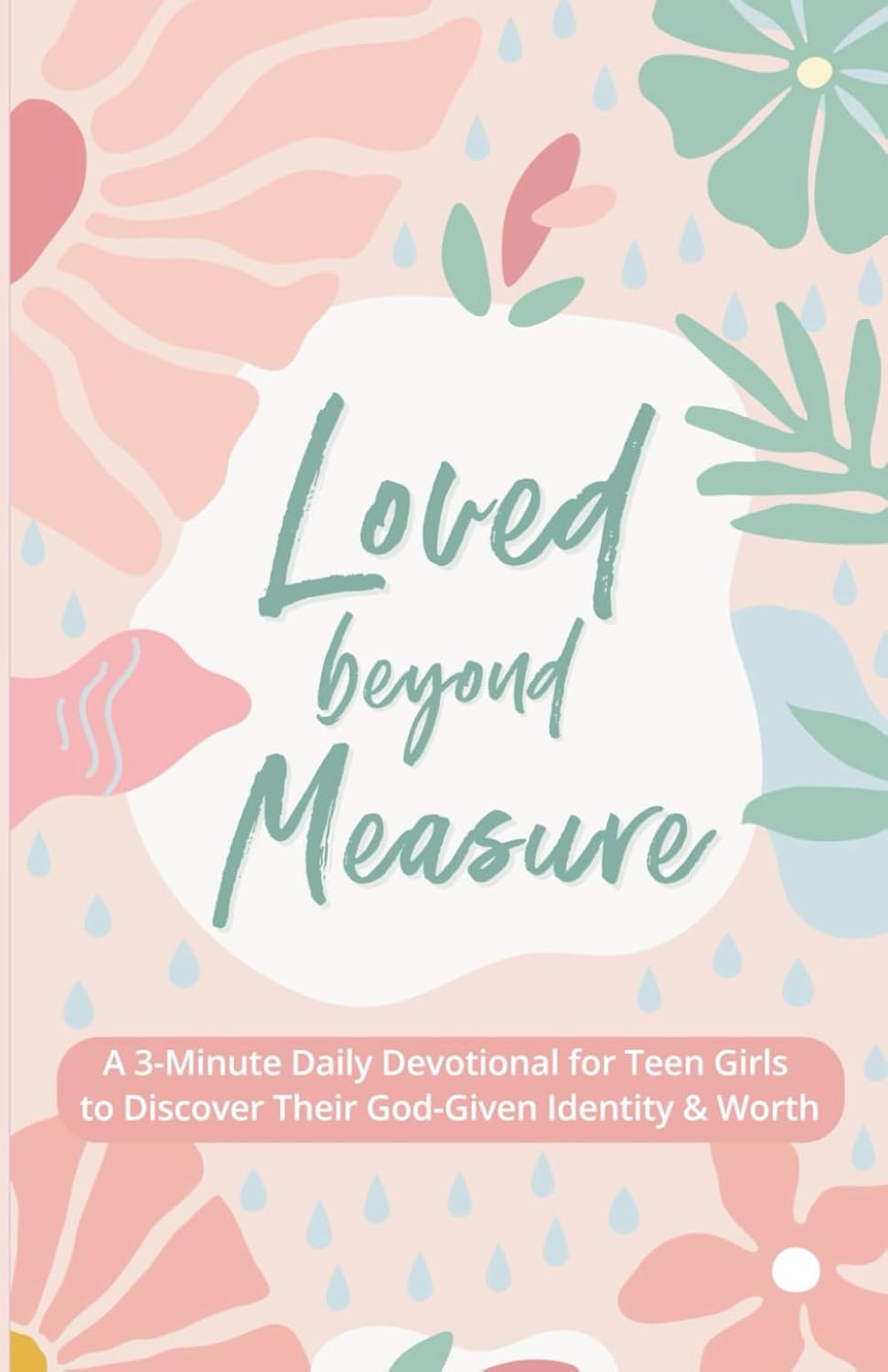 Loved Beyond Measure: A 3-Minute Daily Devotional for Teen Girls to Discover Their God-Given Identity & Worth (3-Minute Devotions for Teenage Girls) by Evelyn Hope