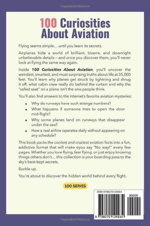 100 Curiosities About Aviation: UNIQUE, UNUSAL AND MIND-BLOWING FACTS ABOUT THE WORLD OF AVIATION (100 SERIES) by 100 series