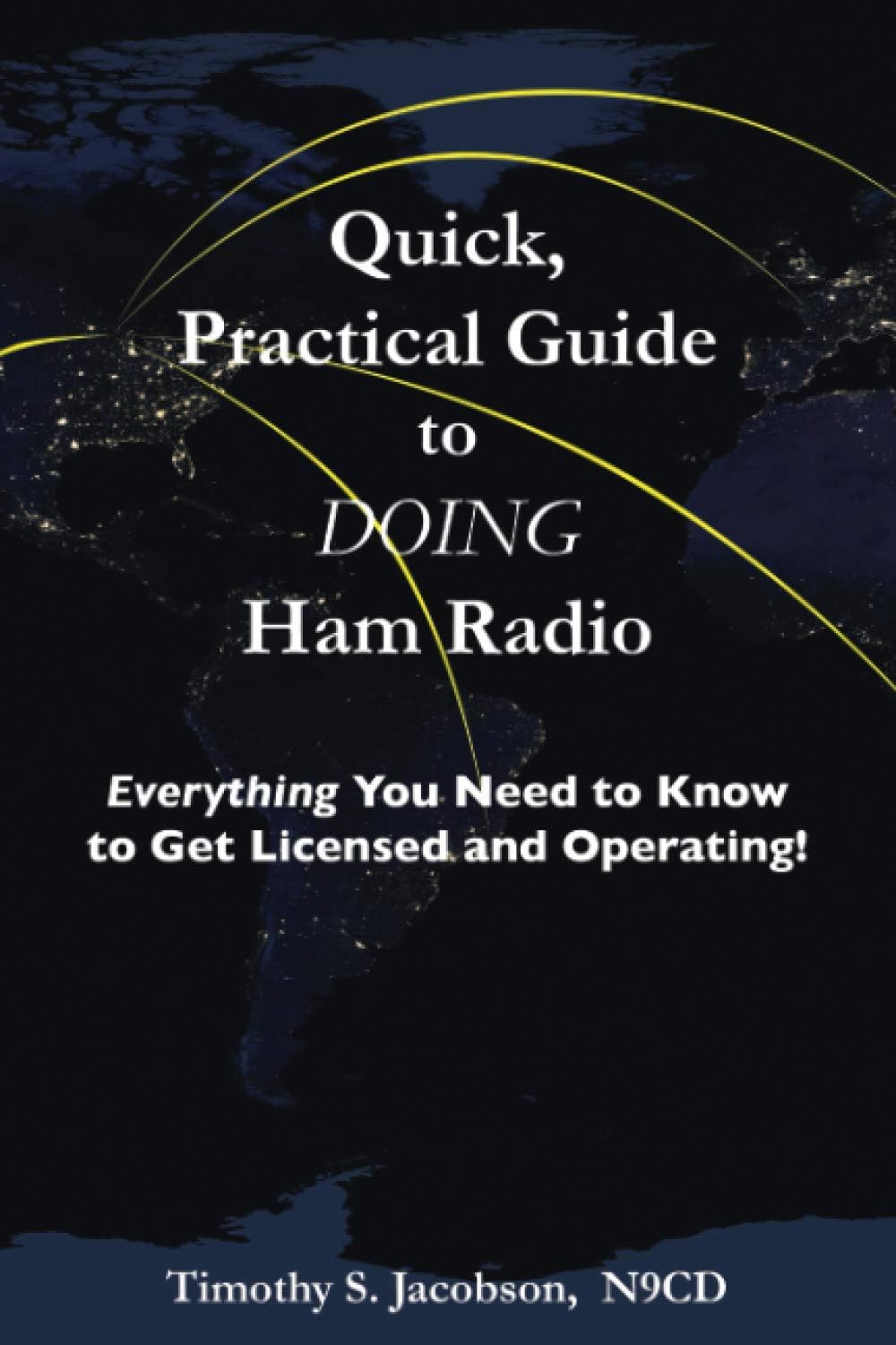 Quick, Practical Guide to DOING Ham Radio: Everything You Need to Know to Get Licensed and Operating! by Timothy S Jacobson