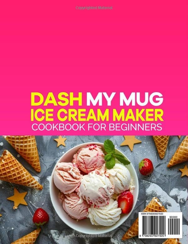 DASH My Mug Ice Cream Maker Cookbook for Beginners: Easy & Delicious DASH My Mug Ice Cream Maker Recipes to Make Homemade Frozen Treats | Ice Cream, Gelato, Sorbet, Frozen Yogurt, and Slushie by Katie Crocker