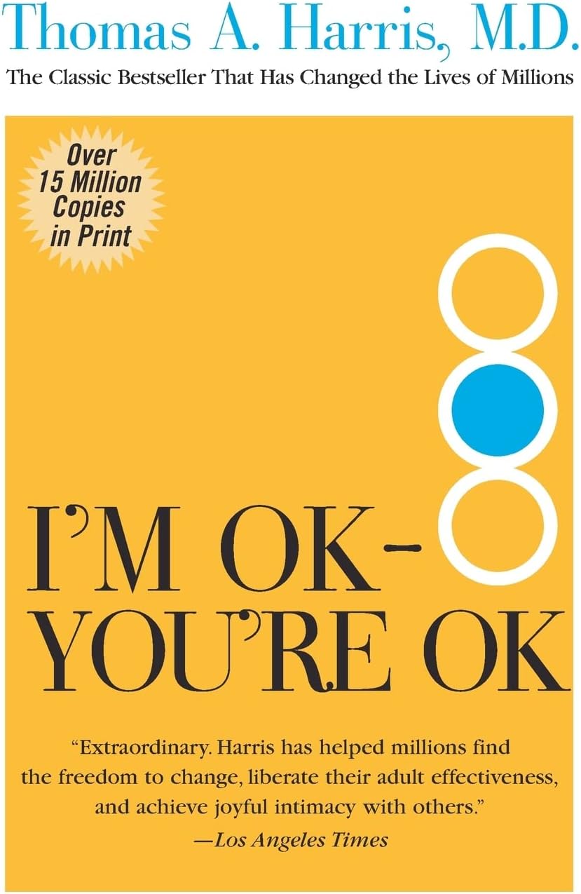 I'm OK--You're OK: The Pioneering and Bestselling Self-Help Guide by Thomas Harris