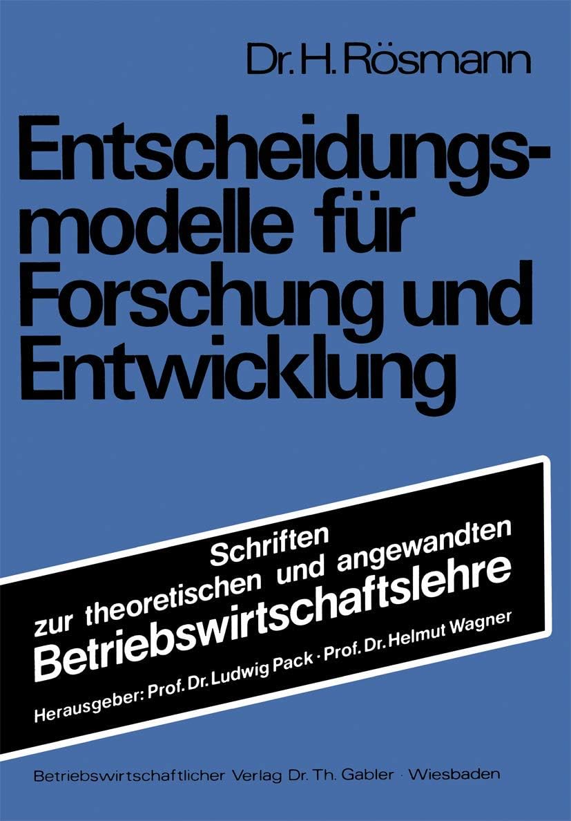 Entscheidungsmodelle für Forschung und Entwicklung (Schriften zur theoretischen und angewandten Betriebswirtschaftslehre, 15) (German Edition) by Heinrich Rösmann
