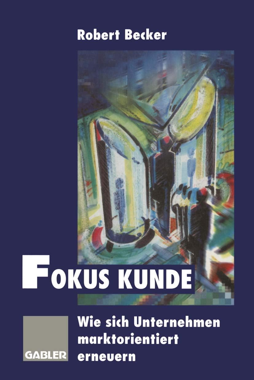 Fokus Kunde: Wie sich Unternehmen marktorientiert erneuern (German Edition) by Robert Becker