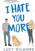 I Hate You More: An effortlessly charming enemies-to-lovers rom-com by Lucy Gilmore