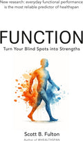 FUNCTION: Turn Your Blind Spots into Strengths by Scott B Fulton