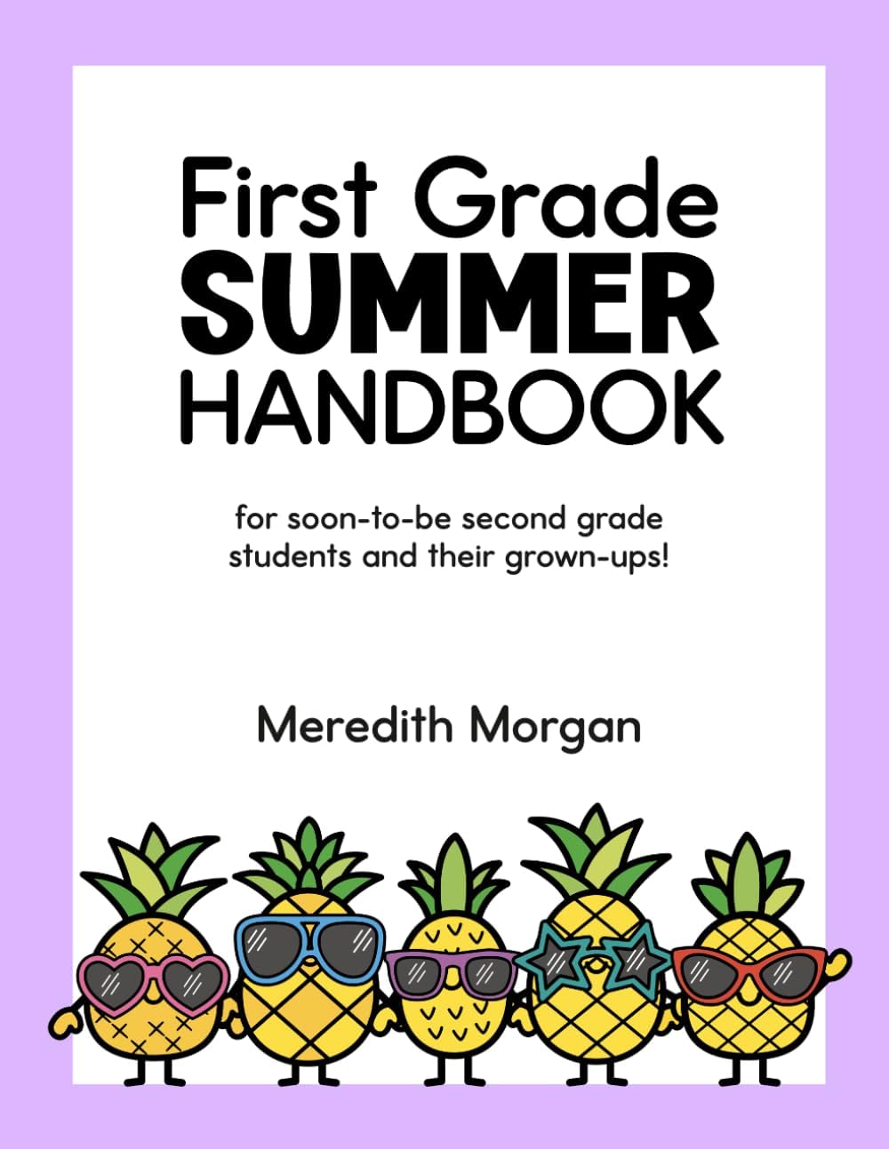 First Grade Summer Handbook: A First Grade Review Workbook for Learning at Home With Math and Reading Activites, Decodable Passages, Writing Prompts, and More by Meredith Morgan